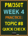PM/350T Week 4 Topic #8 Quick Check